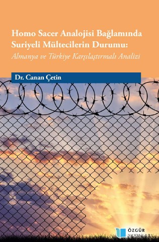 Homo Sacer Analoji̇si̇ Bağlaminda Suri̇yeli̇ Mülteci̇leri̇n Durumu: Almanya Ve Türki̇ye Karşilaştirmali Anali̇zi̇