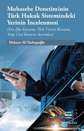 Examination of Accounting Audit in Turkish Law System (in Terms of Bankruptcy and Enforcement Law, Turkish Commercial Law, Tax Procedure Law) Cover Image