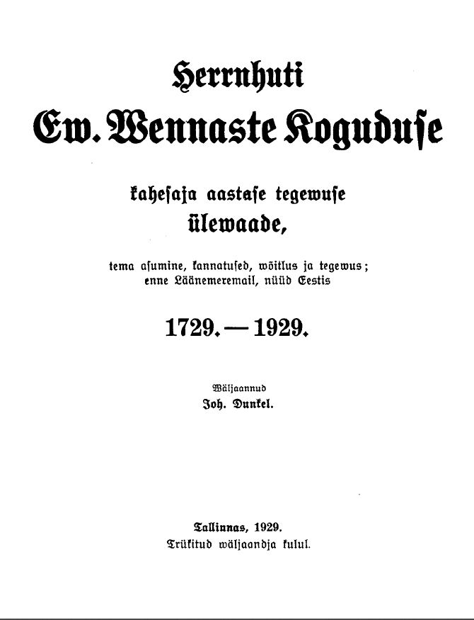 The Herrnhut Ew. Wennaste Parish 1729-1929. An overview of bicentennial activities, its location, suffering, struggle and action in the Baltic Region, now in Estonia.