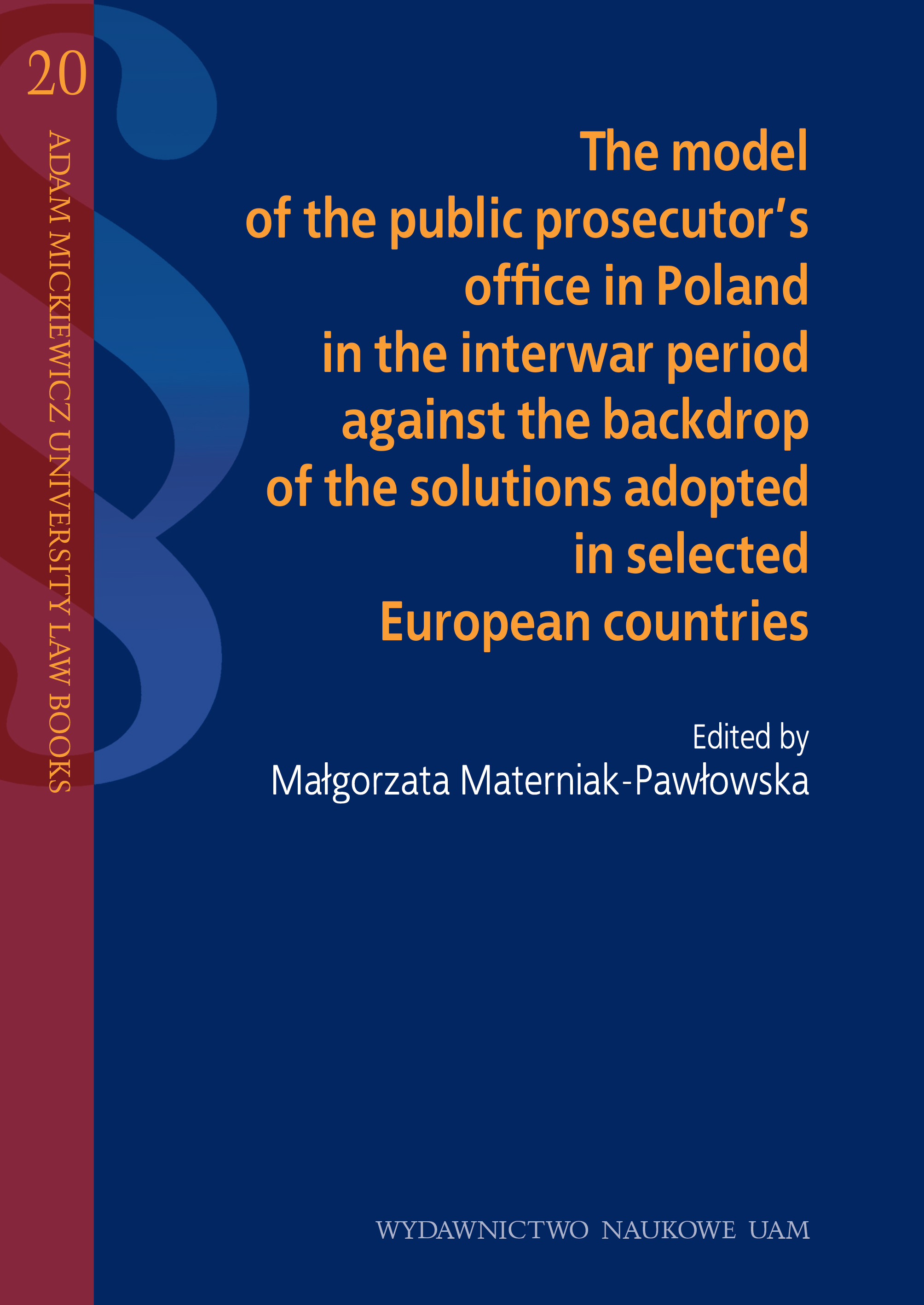 The model of the public prosecutor's office in Poland in the interwar period against the backdrop of the solutions adopted in selected European countries Cover Image
