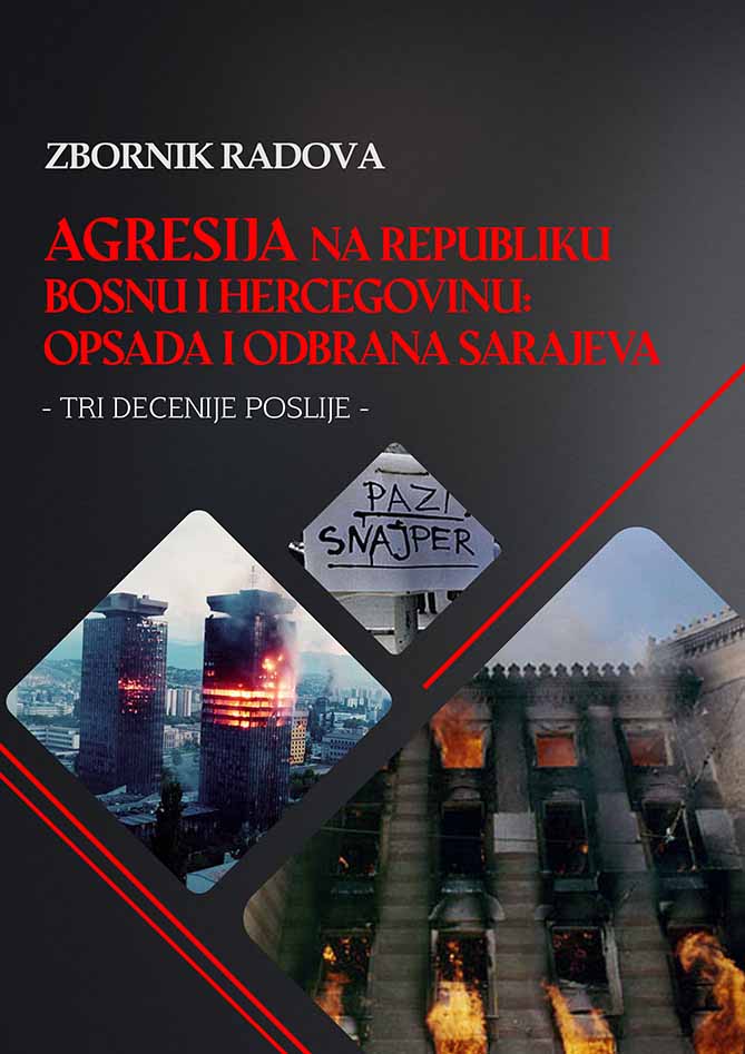 ABOUT THE RELATIVIZATION OF THE AGGRESSION AGAINST BOSNIA AND HERZEGOVINA AND SOME INDICATORS OF ITS HISTORIC RELAITY IN THE TERRITORY OF SARAJEVO Cover Image