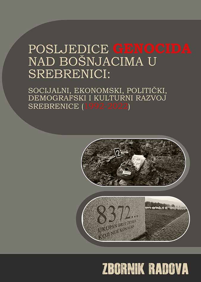 INTERNATIONAL SCIENTIFIC CONFERENCE "CONSEQUENCES OF THE GENOCIDE AGAINST THE BOSNIAKS IN SREBRENICA: SOCIAL, ECONOMIC, POLITICAL, DEMOGRAPHIC AND CULTURAL DEVELOPMENT OF SREBRENICA (1995‒2022)" SREBRENICA ‒ POTOČARI, OCTOBER 12, 2023. Cover Image
