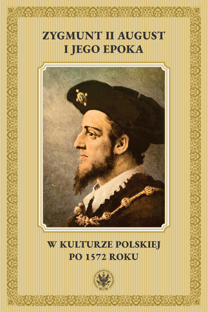 Czasy Zygmunta Augusta jako złoty wiek polskich dziejów (wybrane przykłady z drugiej połowy XVI i pierwszej połowy XVII w.)