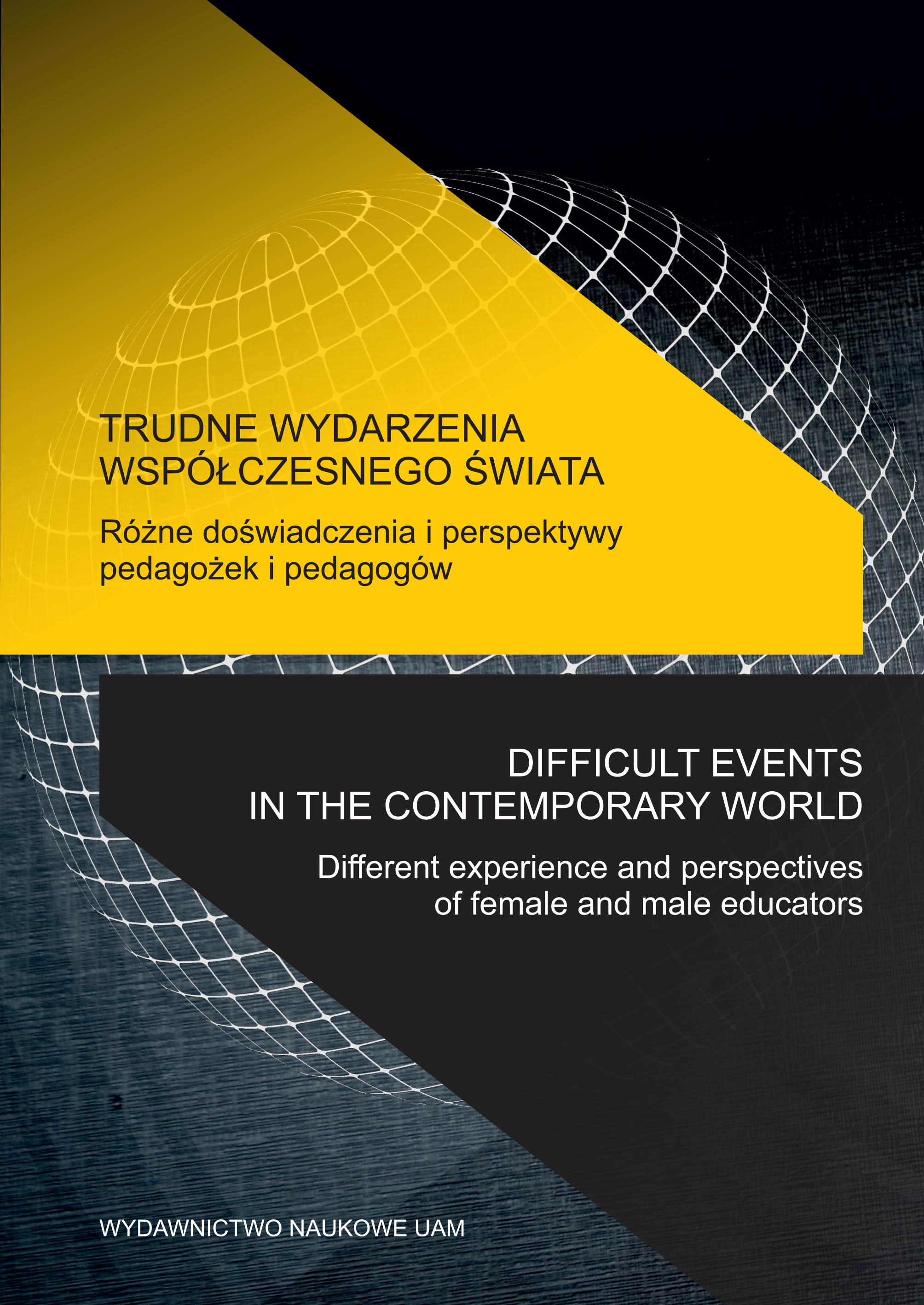 Trudne wydarzenia współczesnego świata. Różne doświadczenia i perspektywy pedagożek i pedagogów / Difficult events in the contemporary world. The different experiences and perspectives of female and male educators Cover Image