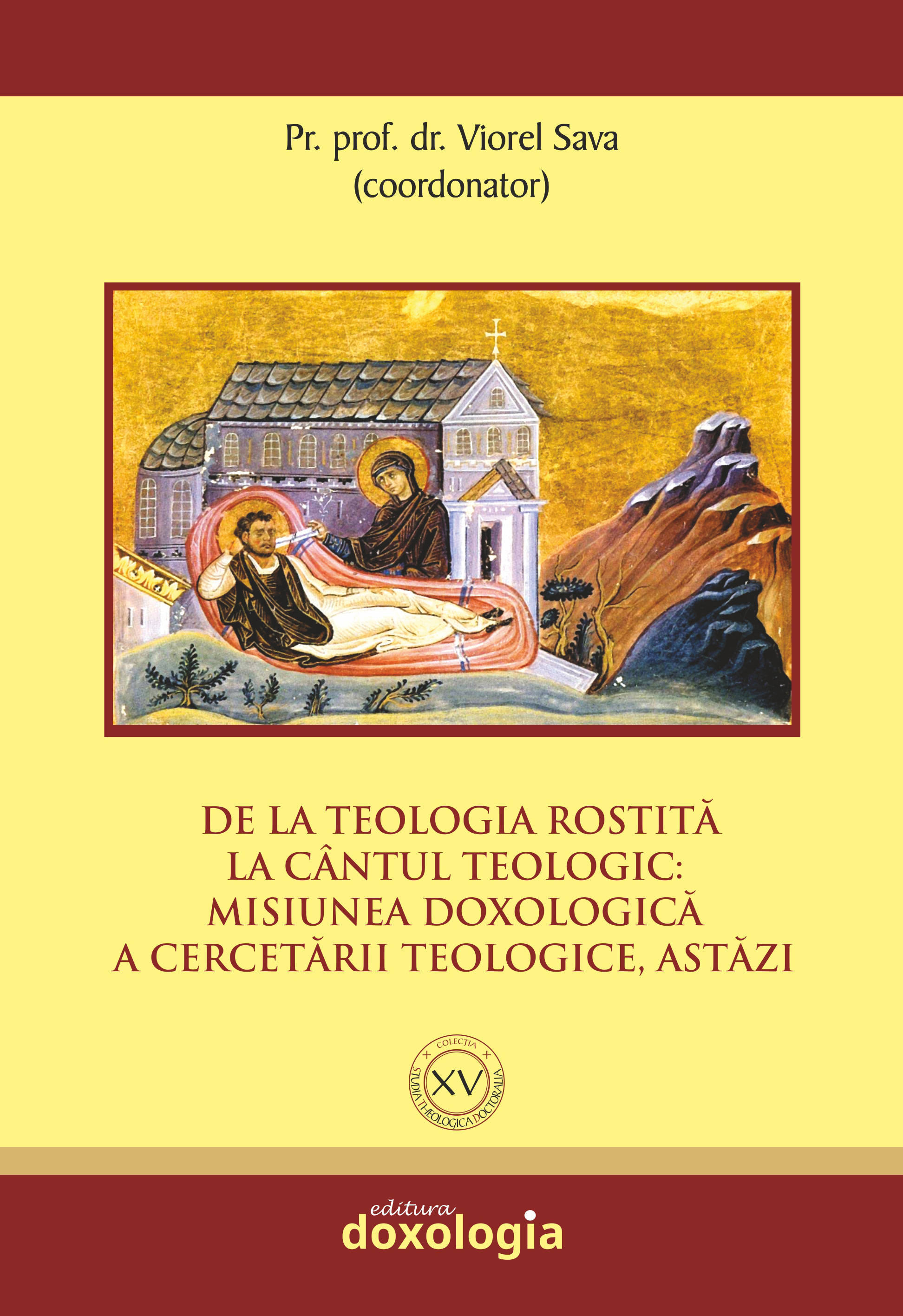 Studia Theologica Doctoralia vol. XV. De la teologia rostită la cântul teologic: Misiunea doxologică a cercetării teologice, astăzi.