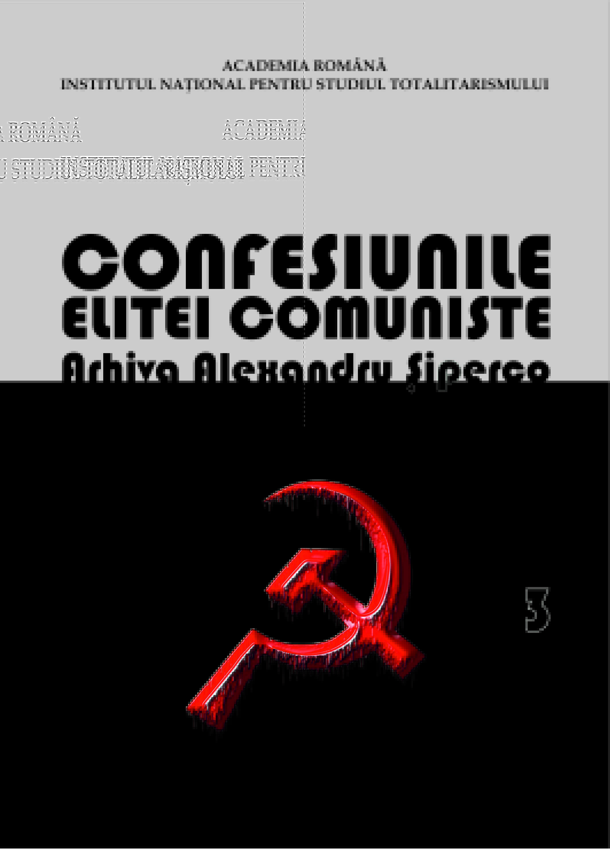 Confessions of the Communist elite. Romania 1944-1965: rivalries, repressions, murders… Alexander Siperco Archive, Volume III Cover Image