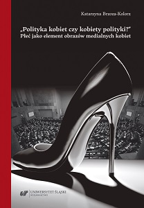 „Polityka kobiet czy kobiety polityki?”. Płeć jako element obrazów medialnych kobiet