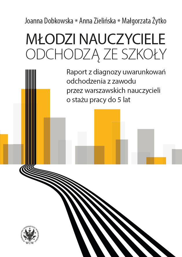 Young Teachers Leave Schools. The Report on the Diagnosis of the Circumstances of Leaving the Profession by the Teachers with Under Five-Year Work Experience in Warsaw