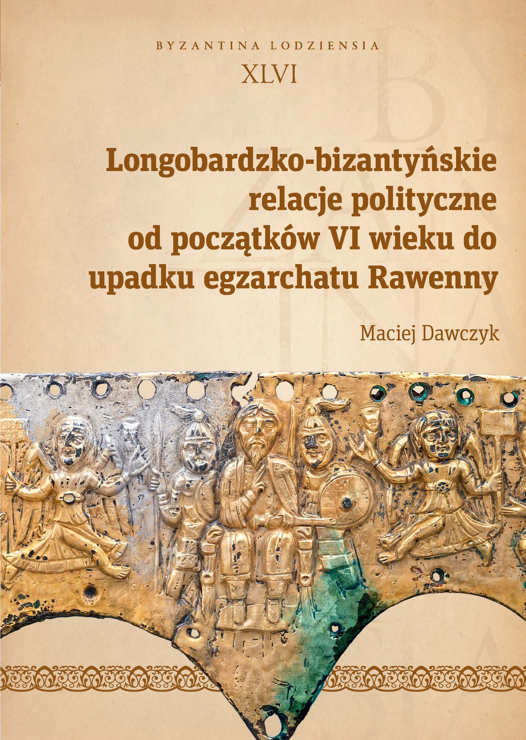 Lombard-Byzantine Political Relations from the Beginning of the 6th Century to the Fall of the Exarchate of Ravenna; Byzantina Lodziensia, No. XLVI Cover Image