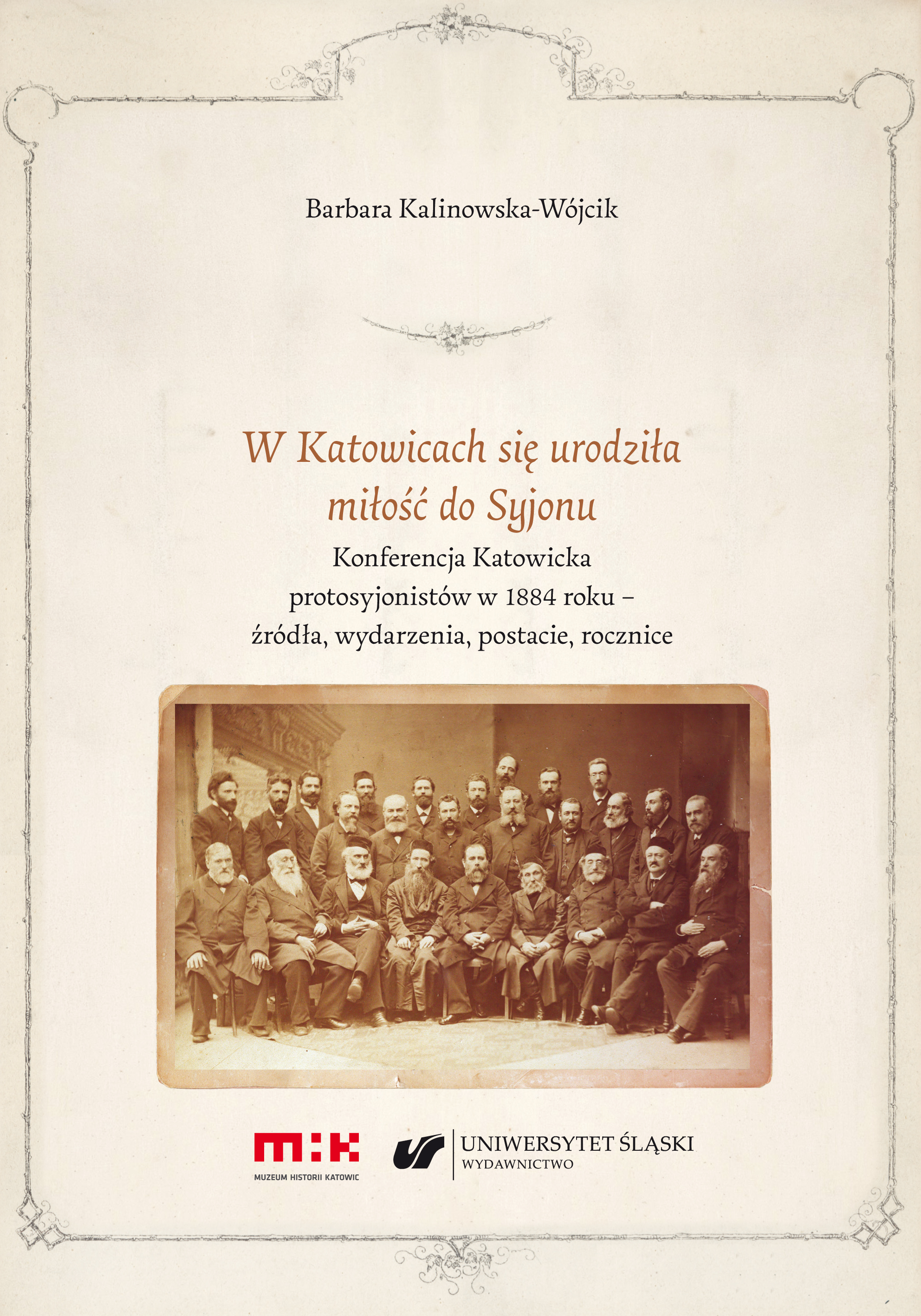 W Katowicach się urodziła miłość do Syjonu [In Katowice, the love of Zion was born]. Conference of proto-Zionists in Katowice in 1884 – sources, events, figures, anniversaries Cover Image