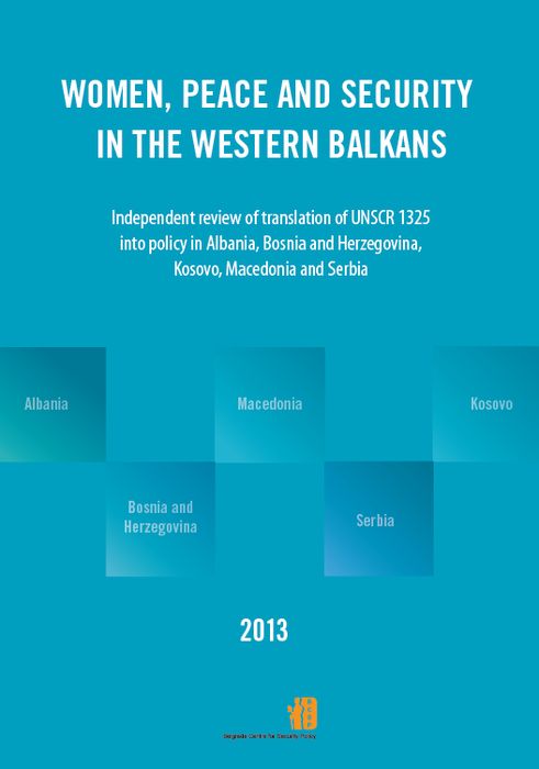 Women, Peace and Security in the Western Balkans : Independent review of translation of UNSCR 1325 in to the policies in Albania, Bosnia and Herzegovina, Kosovo, Macedonia and Serbia Cover Image