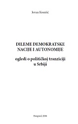 DILEMMA OF THE DEMOCRATIC NATION AND AUTONOMY - essays on the political transition in Serbia Cover Image