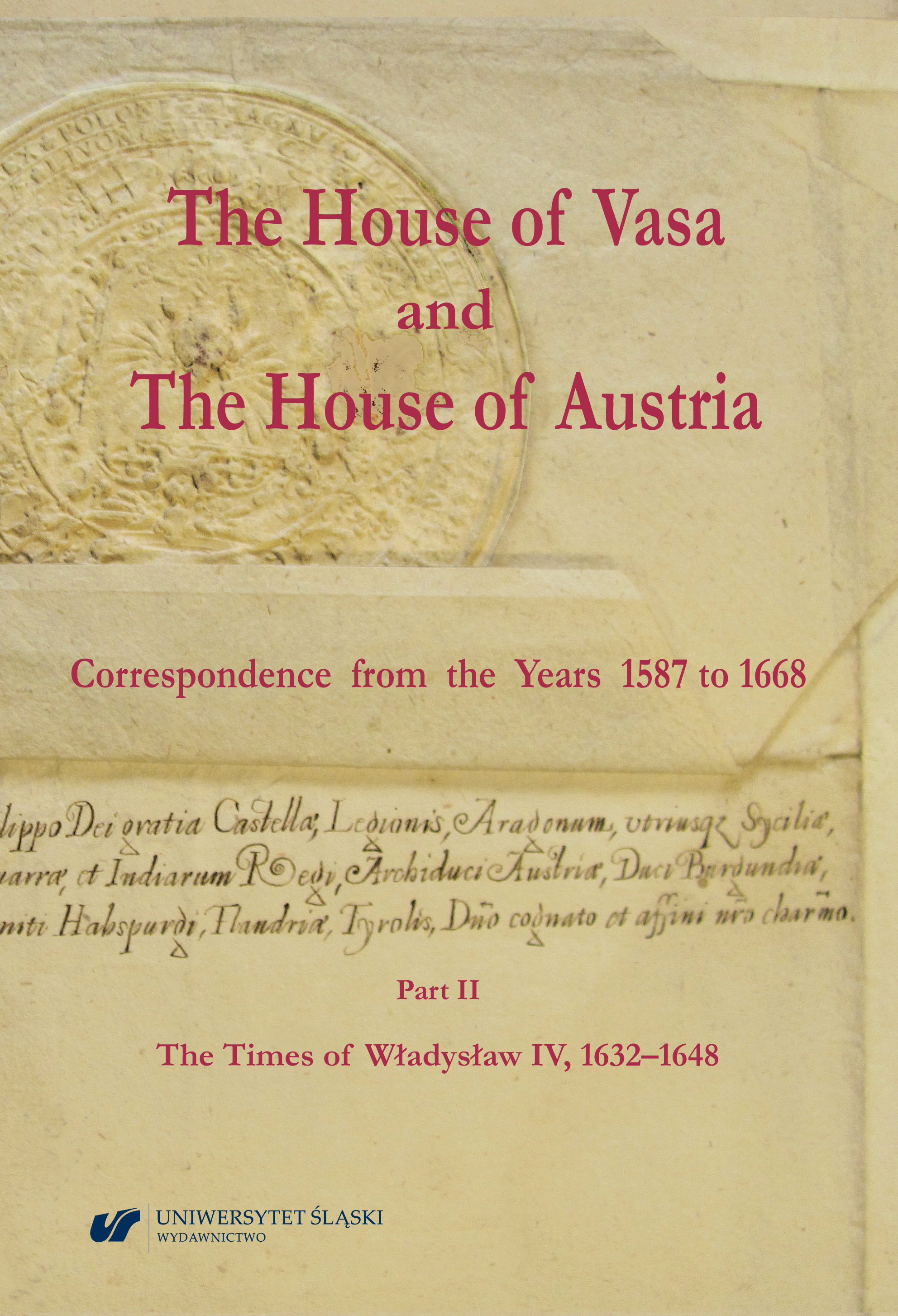 The House of Vasa and The House of Austria. Correspondence from the Years 1587 to 1668. Part II: The Times of Władysław IV, 1632–1648 Cover Image
