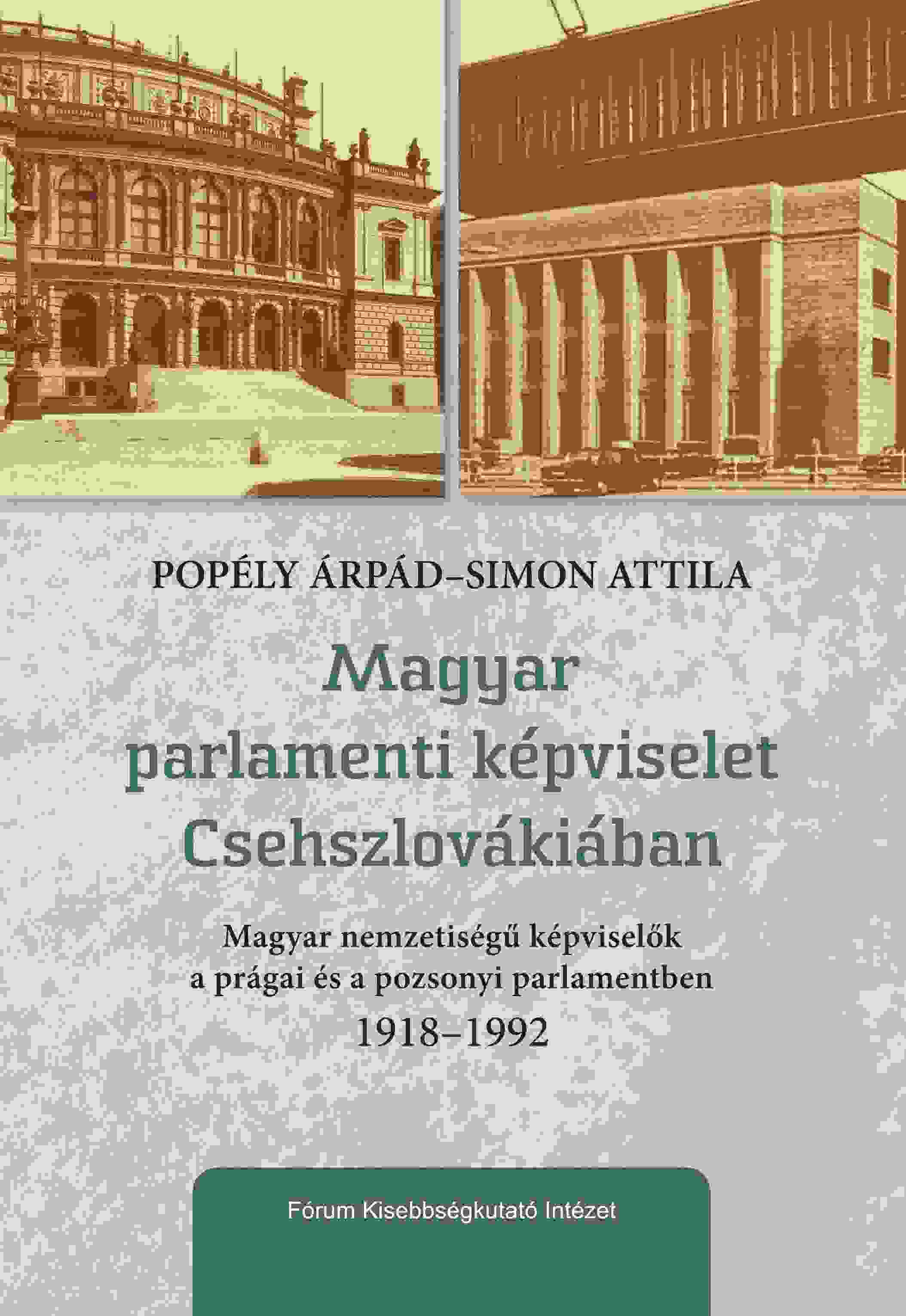 Hungarian Parliamentary Representation in Czechoslovakia. Ethnic Hungarian Representatives in the Prague and Bratislava Parliaments 1918–1992 Cover Image