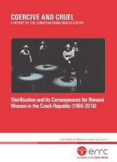 COERCIVE AND CRUEL. A REPORT BY THE EUROPEAN ROMA RIGHTS CENTRE Sterilisation and its Consequences for Romani Women in the Czech Republic (1966-2016) Cover Image