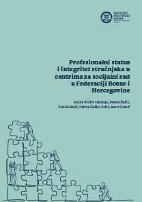 PROFESSIONAL STATUS AND INTEGRITY OF EXPERTS IN SOCIAL WORK CENTERS IN THE FEDERATION OF BOSNIA AND HERZEGOVINA Cover Image