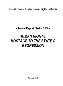 Human Rights: Hostage to the State's Regression : annual report: Serbia 2006 Cover Image