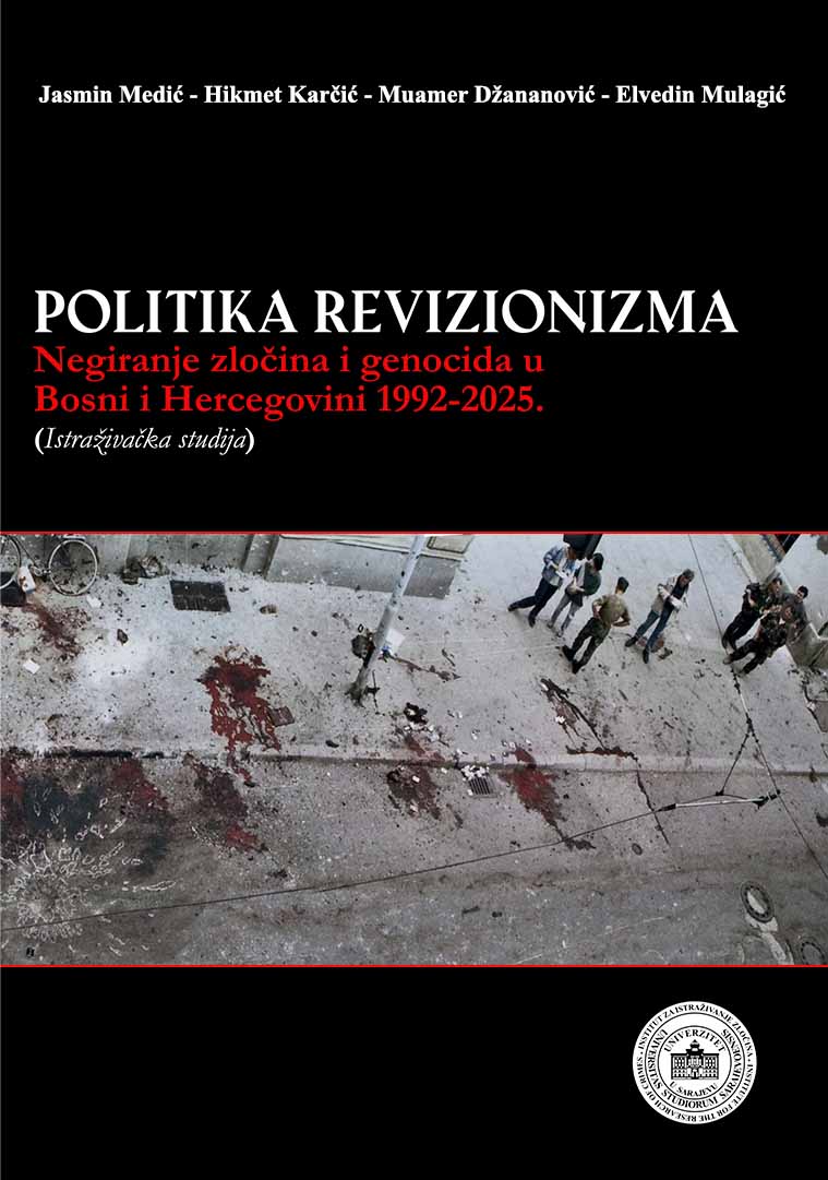THE POLITICS OF REVISIONISM: Denial of Crimes and Genocide in Bosnia and Herzegovina, 1992–2025 (A Research Study) Cover Image