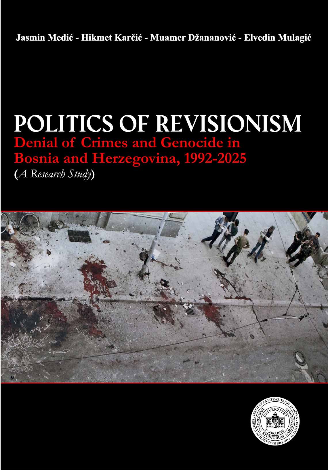 THE POLITICS OF REVISIONISM: Denial of Crimes and Genocide in Bosnia and Herzegovina, 1992–2025 (A Research Study)