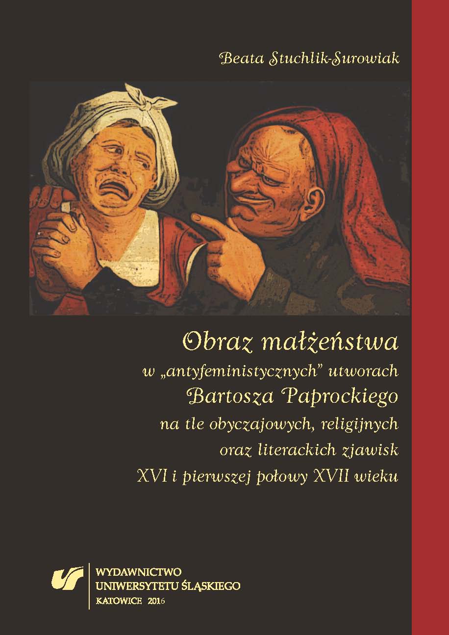 The image of marriage in Bartosz Paprocki’s “antifeminist” works in the social, religious and literary context of the 16th and the first half of the 17th century