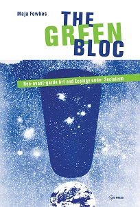 The Green Bloc. Neo-avant-garde Art and Ecology under Socialism Cover Image