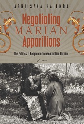 Negotiating Marian Apparitions. The Politics of Religion in Transcarpathian Ukraine Cover Image