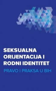 Seksualna orijentacija i rodni identitet. Pravo i praksa u BiH
