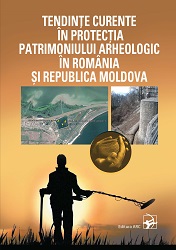 Tendinţe curente în protecţia patrimoniului arheologic din România și Republica Moldova