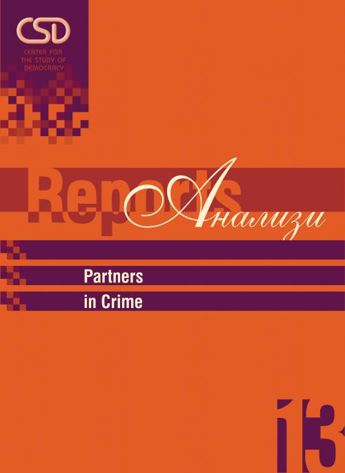 CSD-Report 13 - Partners in Crime: The Risk of Symbiosis between the Security Sector and Organized Crime in Southeast Europe Cover Image