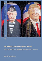 Najlepszy nieprzyjaciel Rosji. Rosyjska polityka wobec USA w epoce Putina