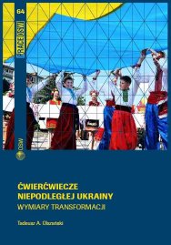 Ćwierćwiecze niepodległej Ukrainy. Wymiary transformacji