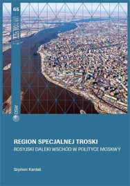 Region specjalnej troski. Rosyjski Daleki Wschód w polityce Moskwy Cover Image