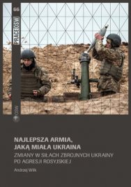 Najlepsza armia, jaką miała Ukraina. Zmiany w Siłach Zbrojnych Ukrainy po agresji rosyjskiej