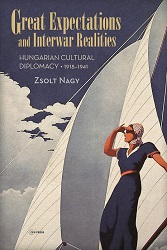 Great expectations and interwar realities. Hungarian cultural diplomacy, 1918–1941 Cover Image