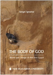 The Body of God : Word and Image in Ancient Egypt. Lectures Delivered at New Bulgarian University Cover Image