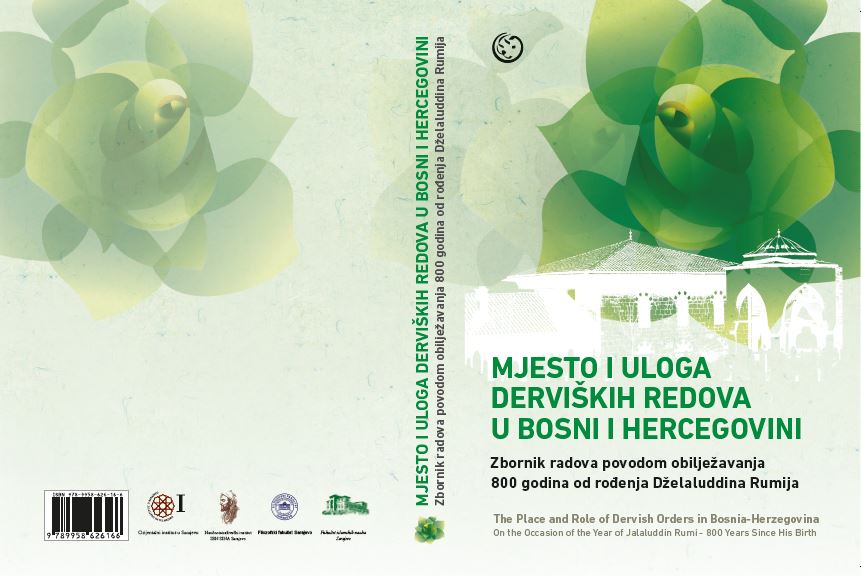 The Place and Role of Sufi orders in Bosnia and Herzegovina. Proceedings from the International Conference marking the 800th Anniversary of the Birth of Galaluddin Rumi