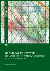 Krajobraz po kryzysie. Ukraiński sektor bankowy w procesie głębokich przemian