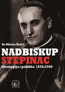 The Ideology and Religious Politics of Archbishop Stepinac in Yugoslavia 1934-1946. Cover Image