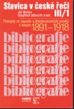 SLAVICA V ČESKE ŘEČI III - Část 1 - Překlady ze západo- a jihoslovanských jazyků v letech 1891-1918