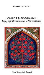 Orient and Occident. Topographies of Symbol at Mircea Eliade Cover Image