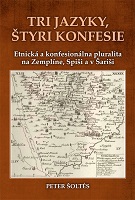 Three languages, four confessions. Ethnic and Confessional Pluralism at Zemplín, Spiš and Šariš Cover Image