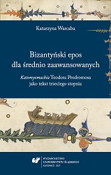 A Byzantine epic for intermediate students. Theodore Prodromos’s “Katomyomachia” as a text in the third degree Cover Image