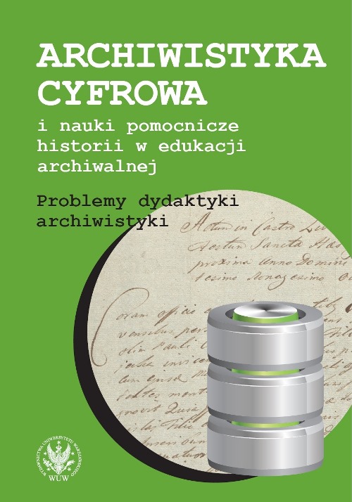 Archiwistyka cyfrowa i nauki pomocnicze historii w edukacji archiwalnej. Problemy dydaktyki archiwistyki