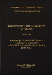 Romanian Diplomatic Documents. Romania and the Treaty of Warsaw. The Conferences delivered by the Romanian Ministers of Foreign Affairs and their Deputies (1966-1991)