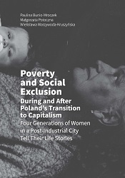 Poverty and Social Exclusion During and After Poland’s Transition to Capitalism Four Generations of Women in a Post-Industrial City Tell Their Life Stories Cover Image