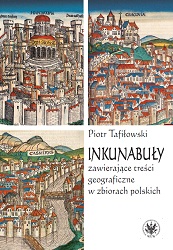 The Incunabula with Geographic Content in Polish Collections. A Study on the History of Scientific Communication in Fifteenth-Century Poland Cover Image