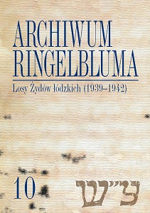 The Ringelblum Archive. Volumen 10. Fate of the Lodz Jews (1939–1942)