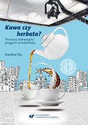 Kawa czy herbata? The first morning tv show. Polymodal message from the perspective of discourse linguistics Cover Image