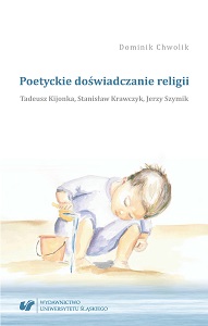 Poetic experience of religion. Tadeusz Kijonka, Stanisław Krawczyk, Jerzy Szymik Cover Image