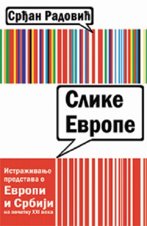 Слике Европе. Истраживање представа о Европи и Србији на почетку XXI века